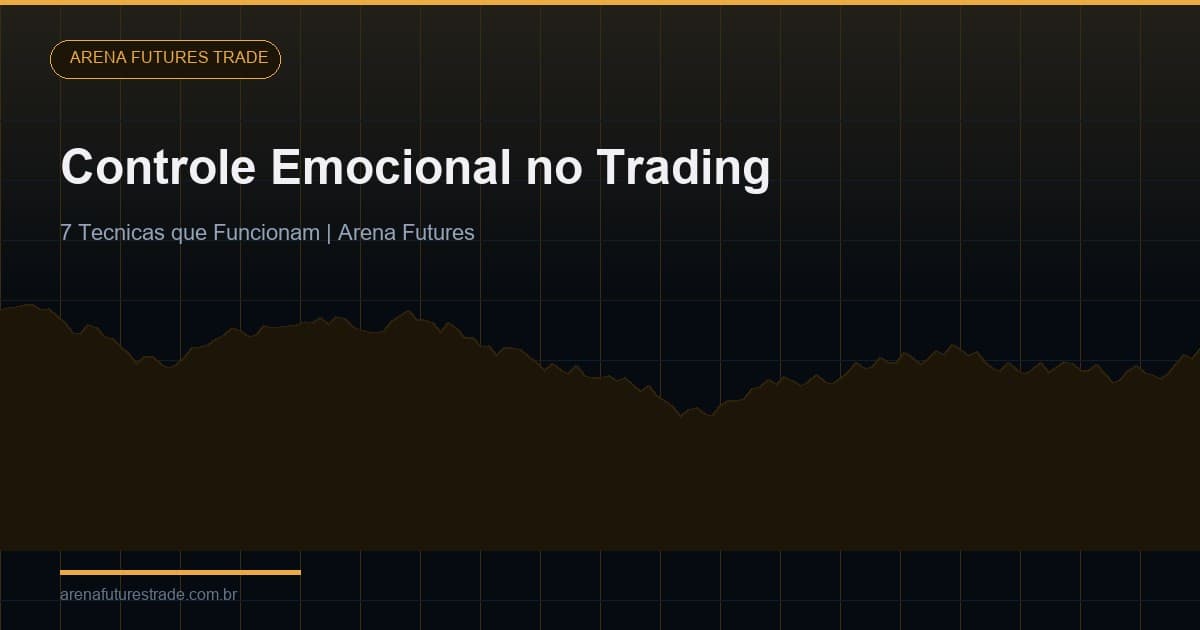 Controle Emocional no Trading: 7 Técnicas que Funcionam na Prática