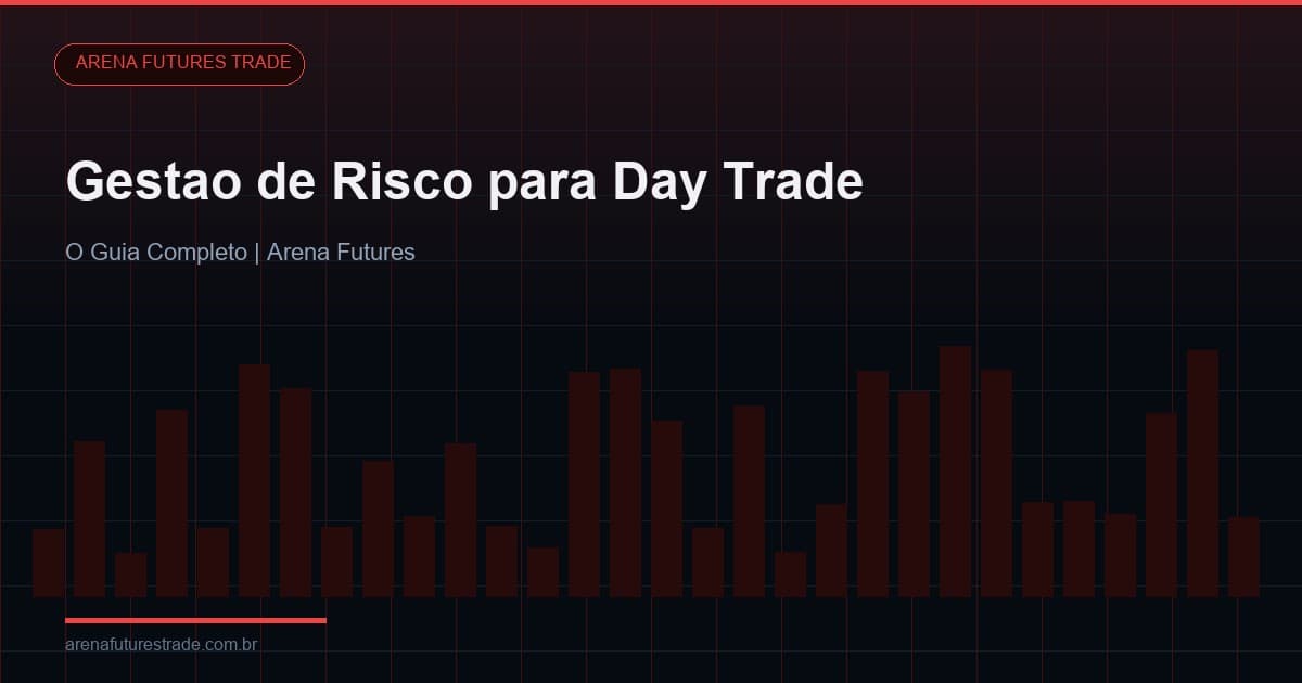 Gestão de Risco para Day Trade: O Guia Completo que Gera 68% de Aprovação em Prop Firms