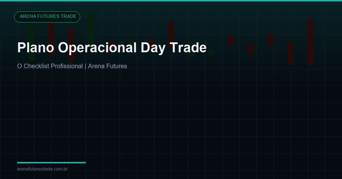 Plano Operacional para Day Trade: O Checklist que Separa Profissionais de Amadores
